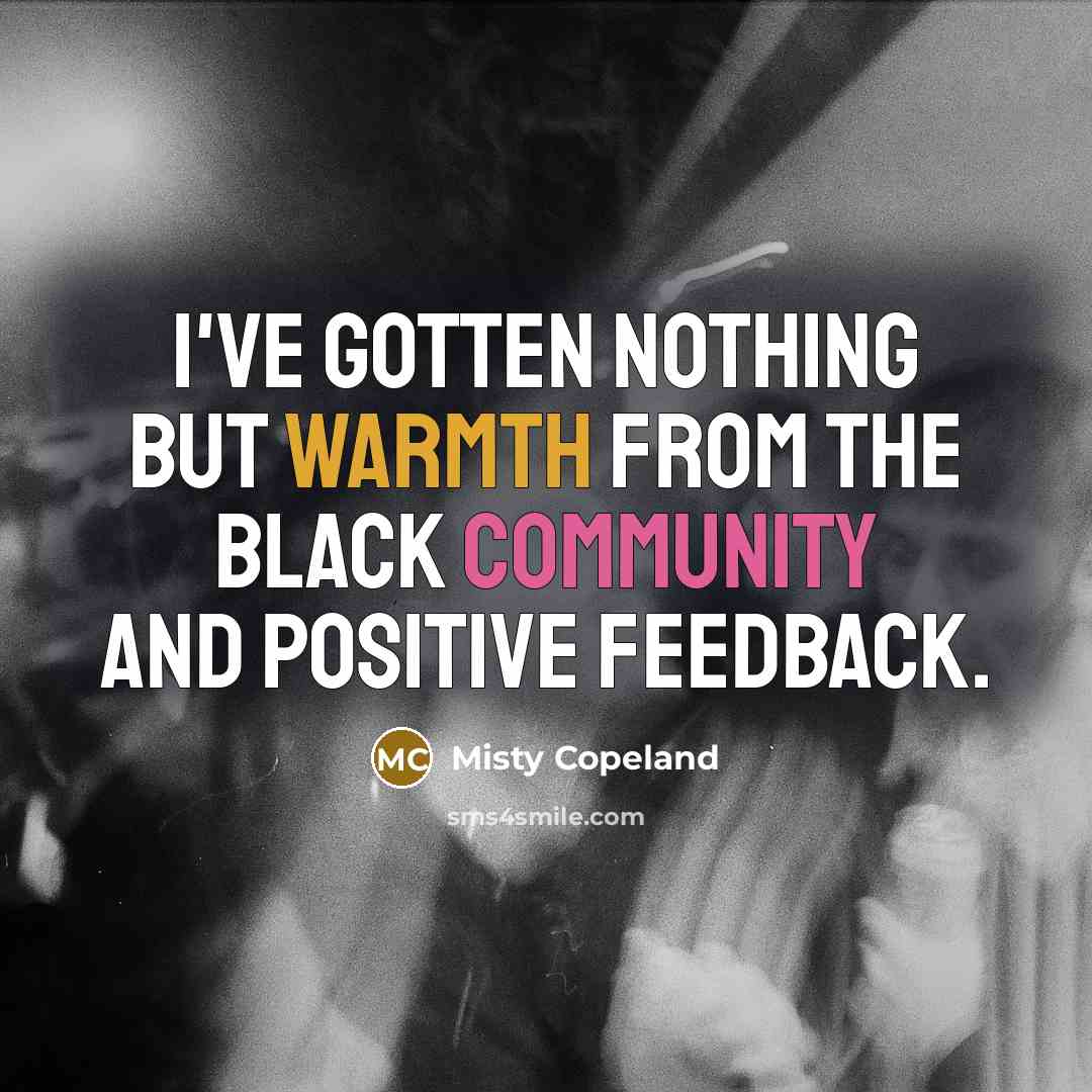 “I've gotten nothing but warmth from the Black community and…” quote by Misty Copeland