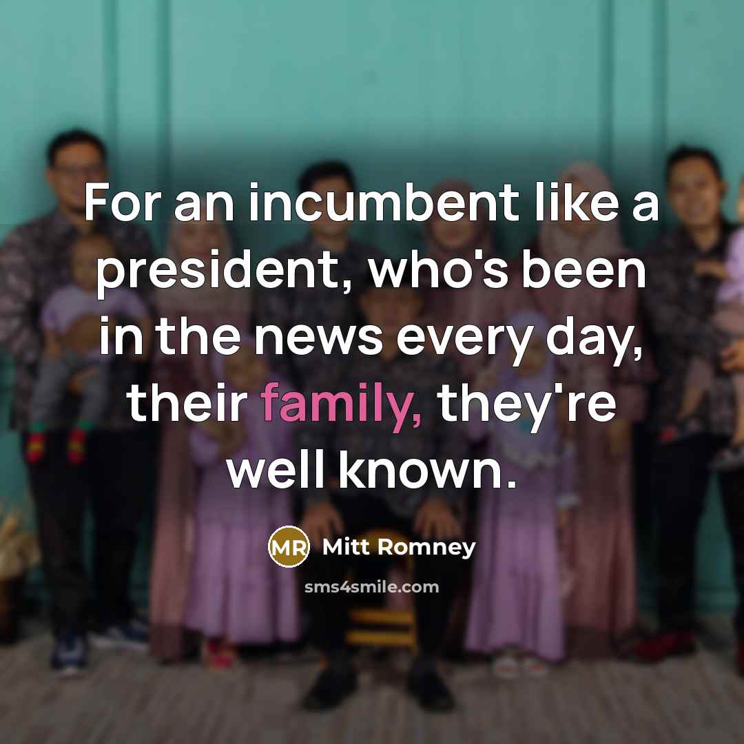 “For an incumbent like a president, who's been in the…” quote by Mitt Romney