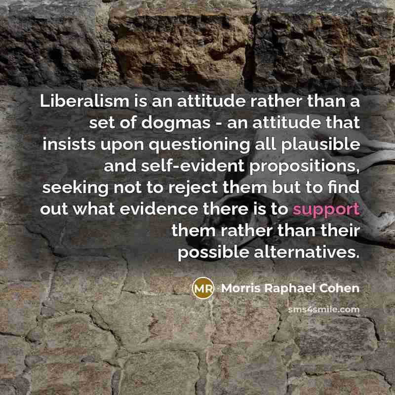 “Liberalism is an attitude rather than a set of dogmas…” quote by Morris Raphael Cohen