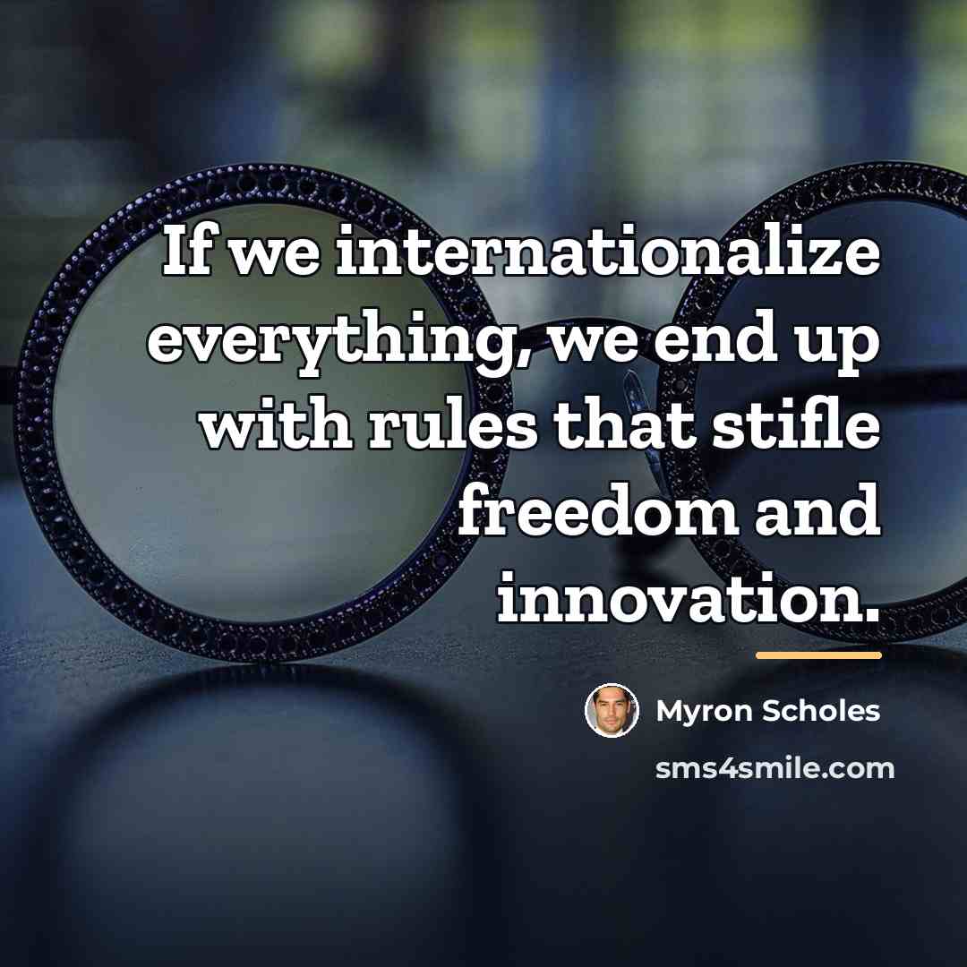 “If we internationalize everything, we end up with rules that…” quote by Myron Scholes
