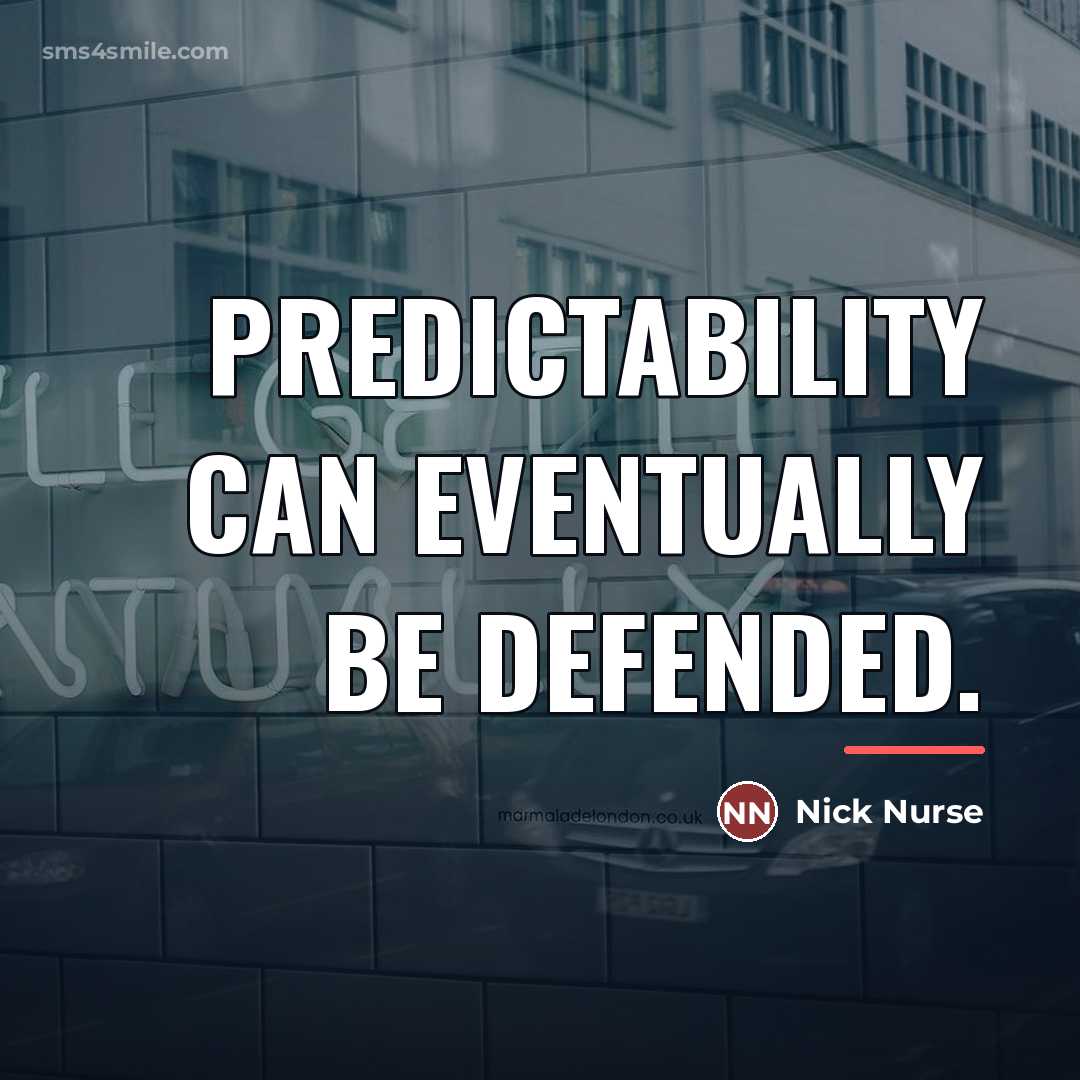 “Predictability can eventually be defended.…” quote by Nick Nurse