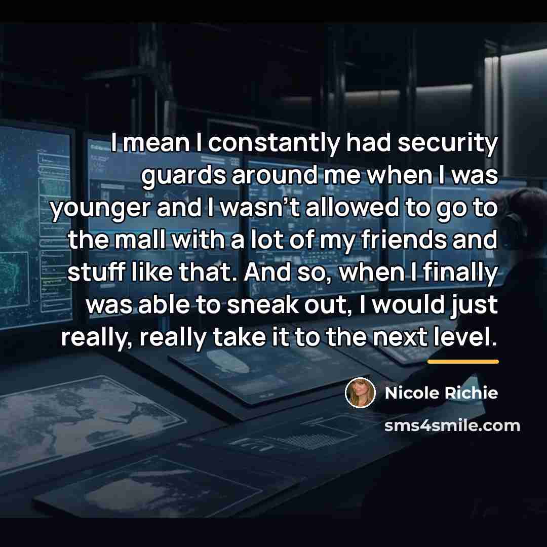 “I mean I constantly had security guards around me when…” quote by Nicole Richie