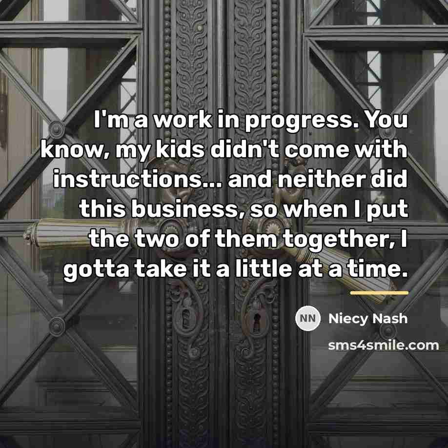 “I'm a work in progress. You know, my kids didn't…” quote by Niecy Nash