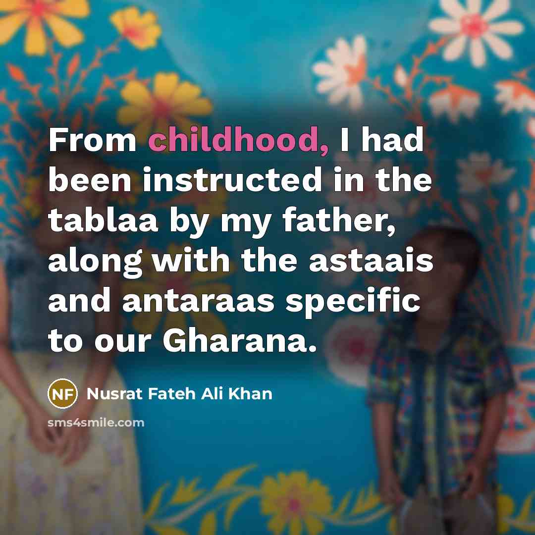 “From childhood, I had been instructed in the tablaa by…” quote by Nusrat Fateh Ali Khan