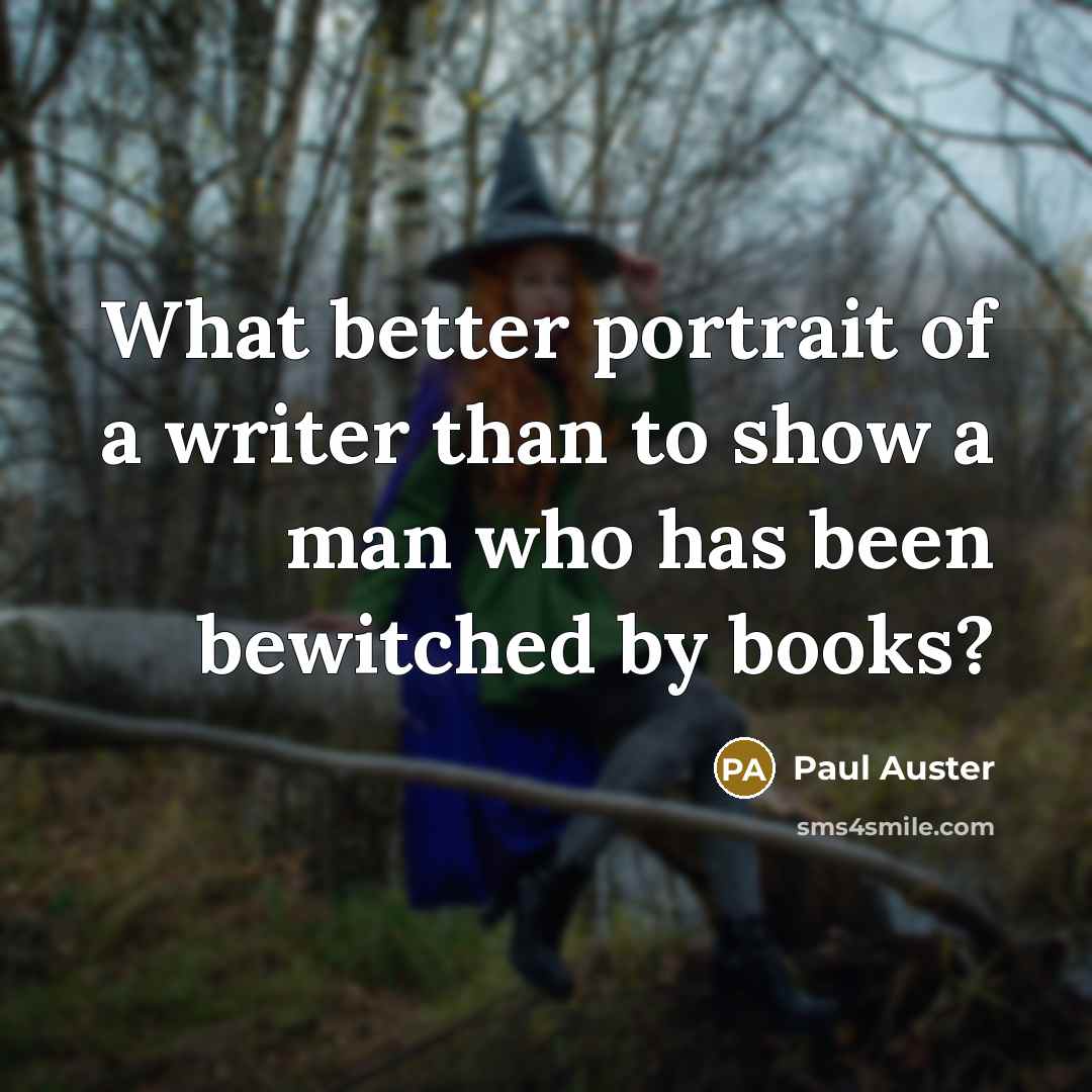 “What better portrait of a writer than to show a…” quote by Paul Auster