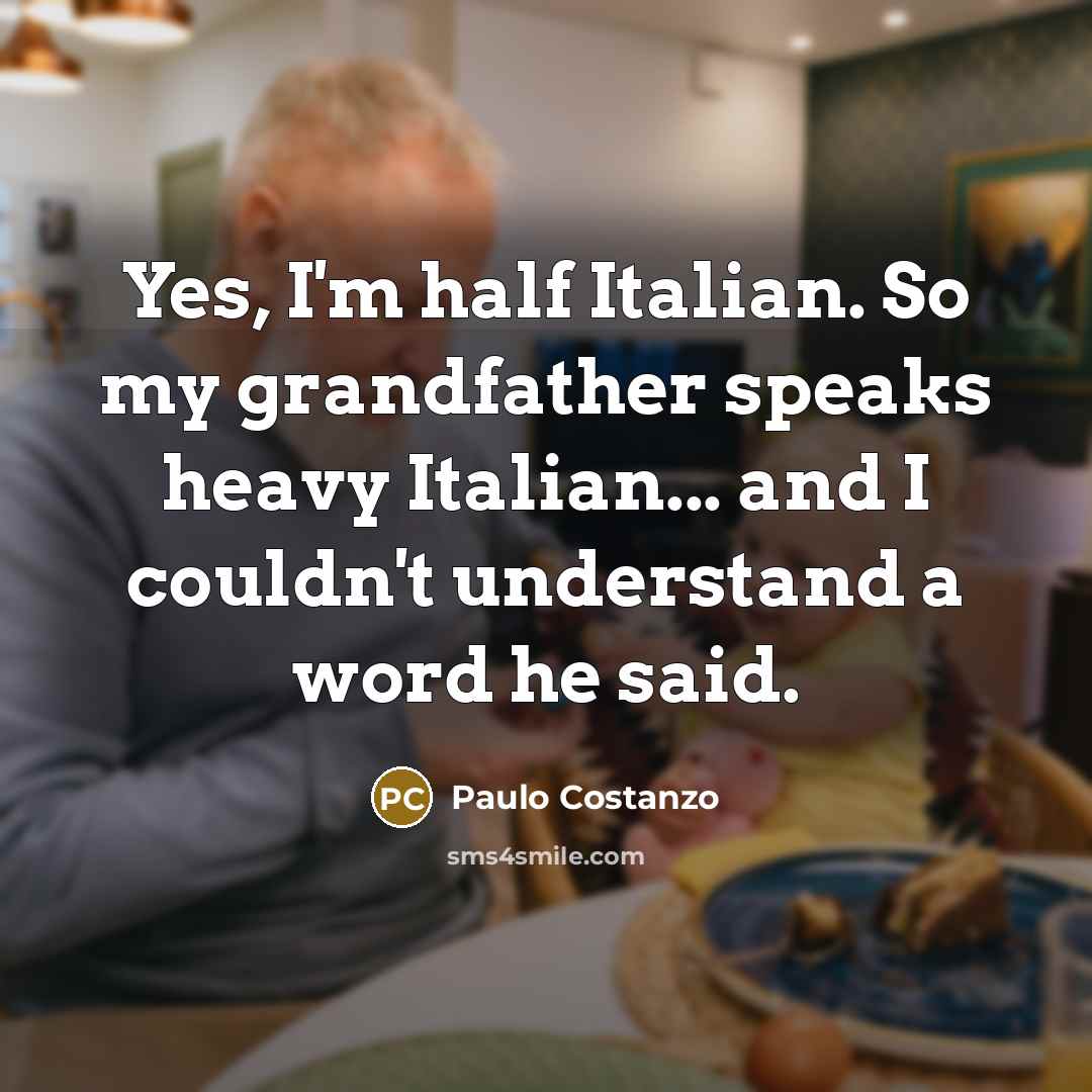 “Yes, I'm half Italian. So my grandfather speaks heavy Italian...…” quote by Paulo Costanzo