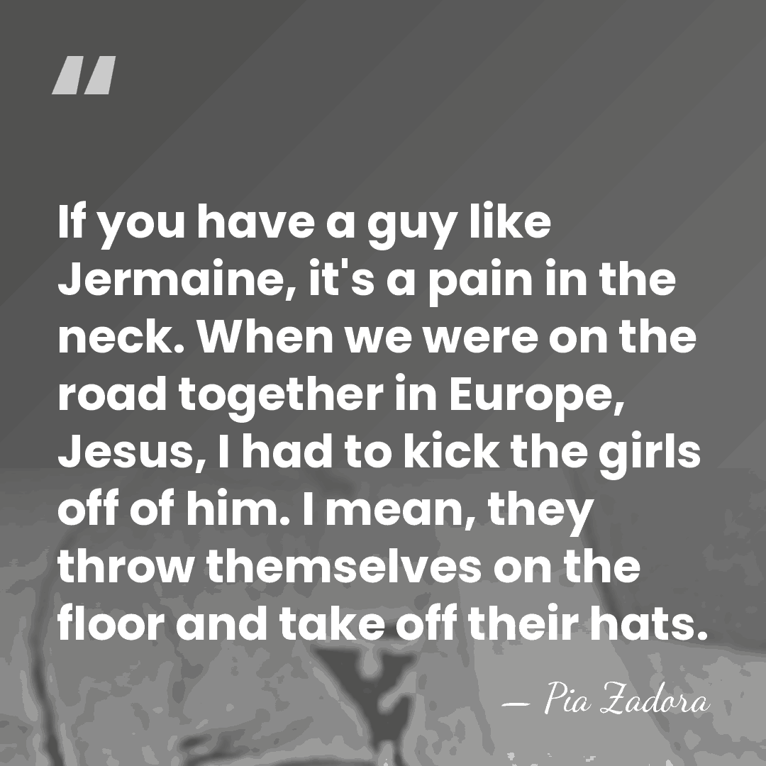 If you have a guy like Jermaine, it's a pain in the&hellip; - Pia Zadora