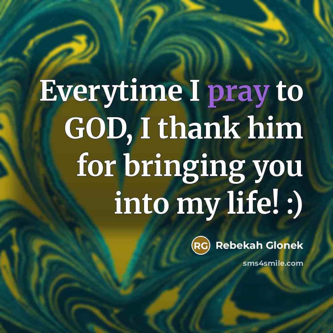 “Everytime I pray to GOD, I thank him for bringing…” quote by Rebekah Glonek