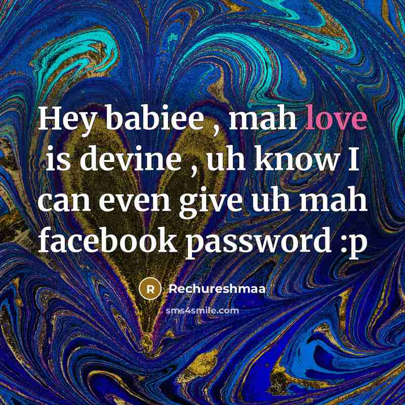 “Hey babiee , mah love is devine , uh know…” quote by Rechureshmaa