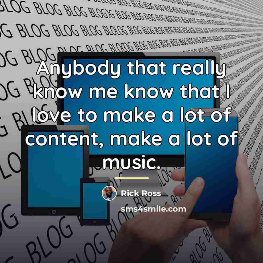 “Anybody that really know me know that I love to…” quote by Rick Ross