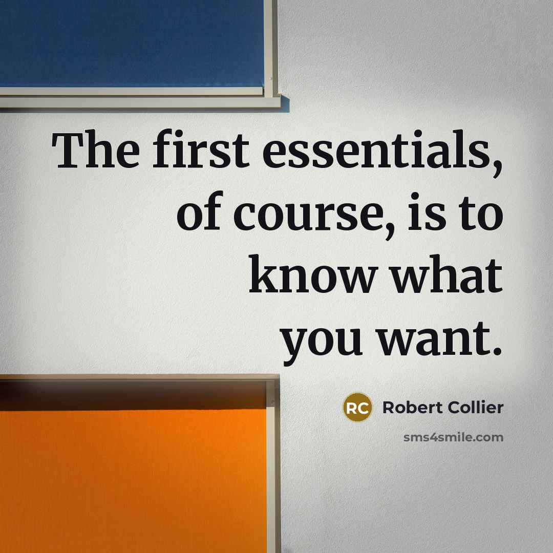 “The first essentials, of course, is to know what you…” quote by Robert Collier