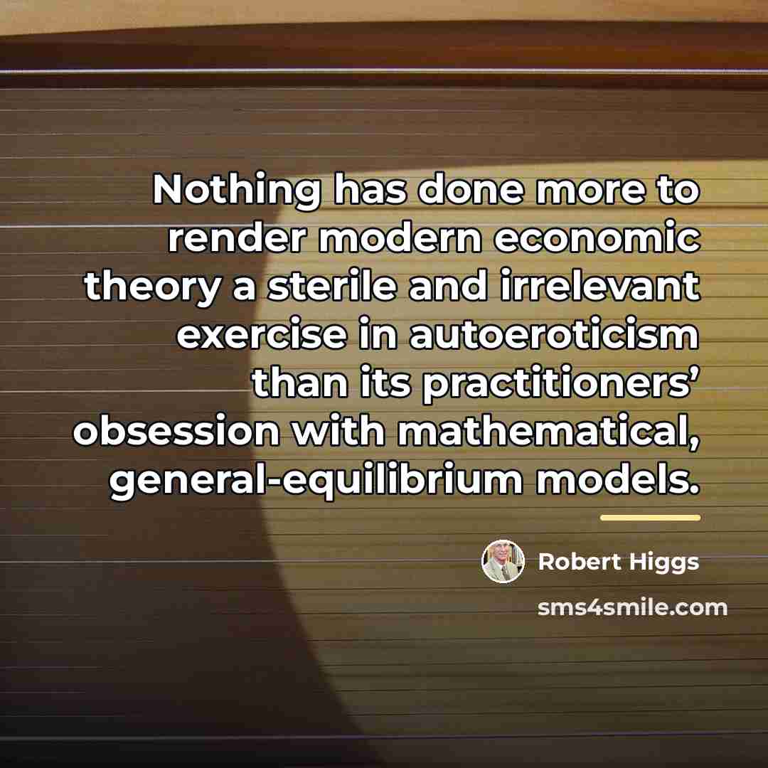 “Nothing has done more to render modern economic theory a…” quote by Robert Higgs