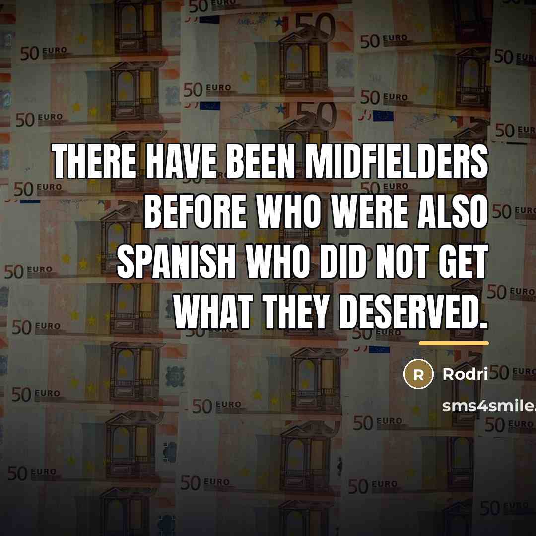 “There have been midfielders before who were also Spanish who…” quote by Rodri