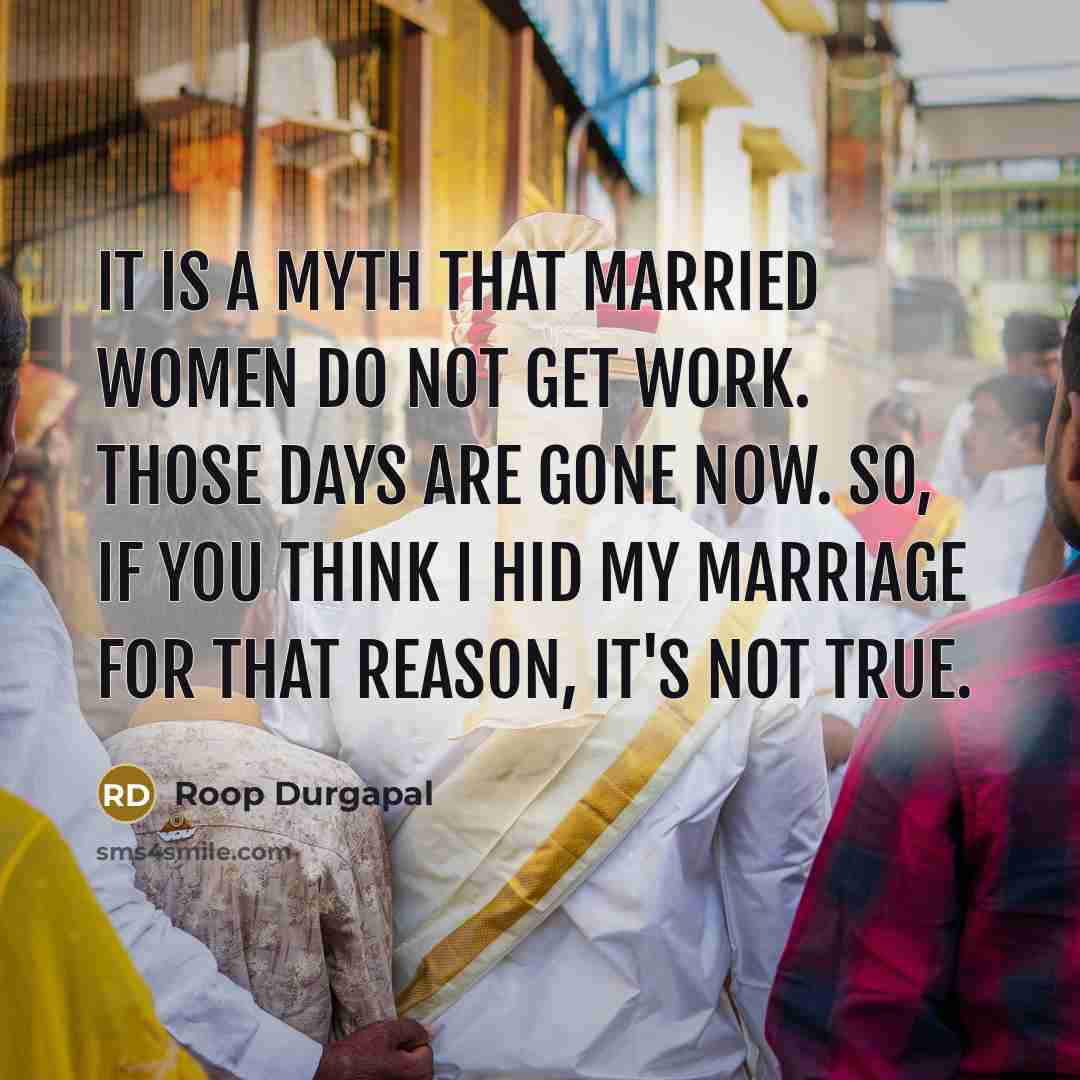 “It is a myth that married women do not get…” quote by Roop Durgapal