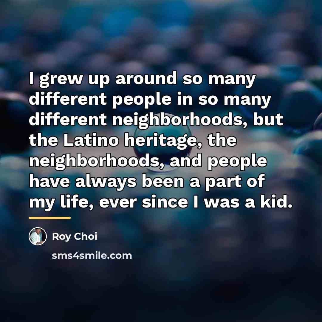 “I grew up around so many different people in so…” quote by Roy Choi