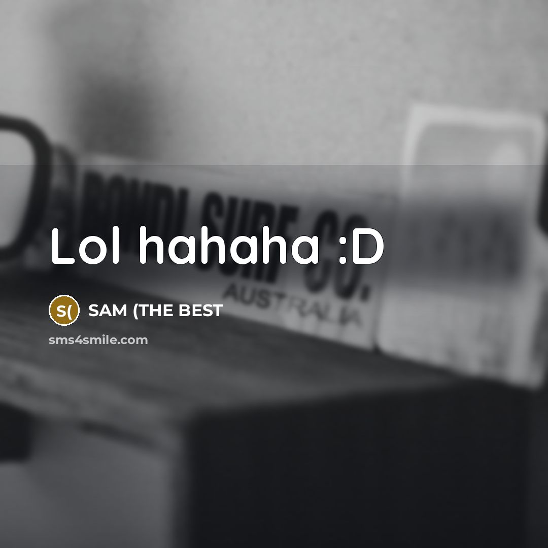 “Lol hahaha :D…” quote by SAM (THE BEST