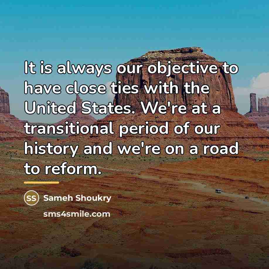 “It is always our objective to have close ties with…” quote by Sameh Shoukry