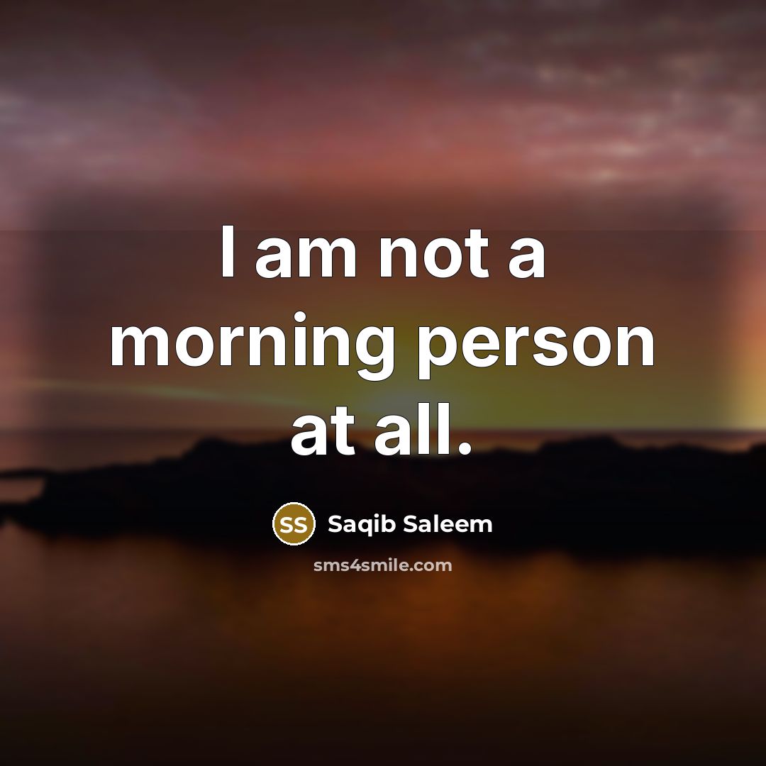 “I am not a morning person at all.…” quote by Saqib Saleem