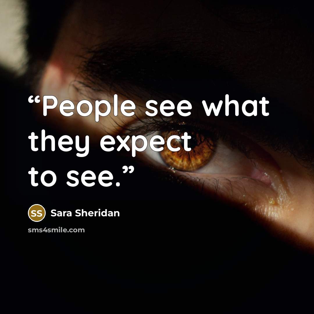 “People see what they expect to see.” quote by Sara Sheridan