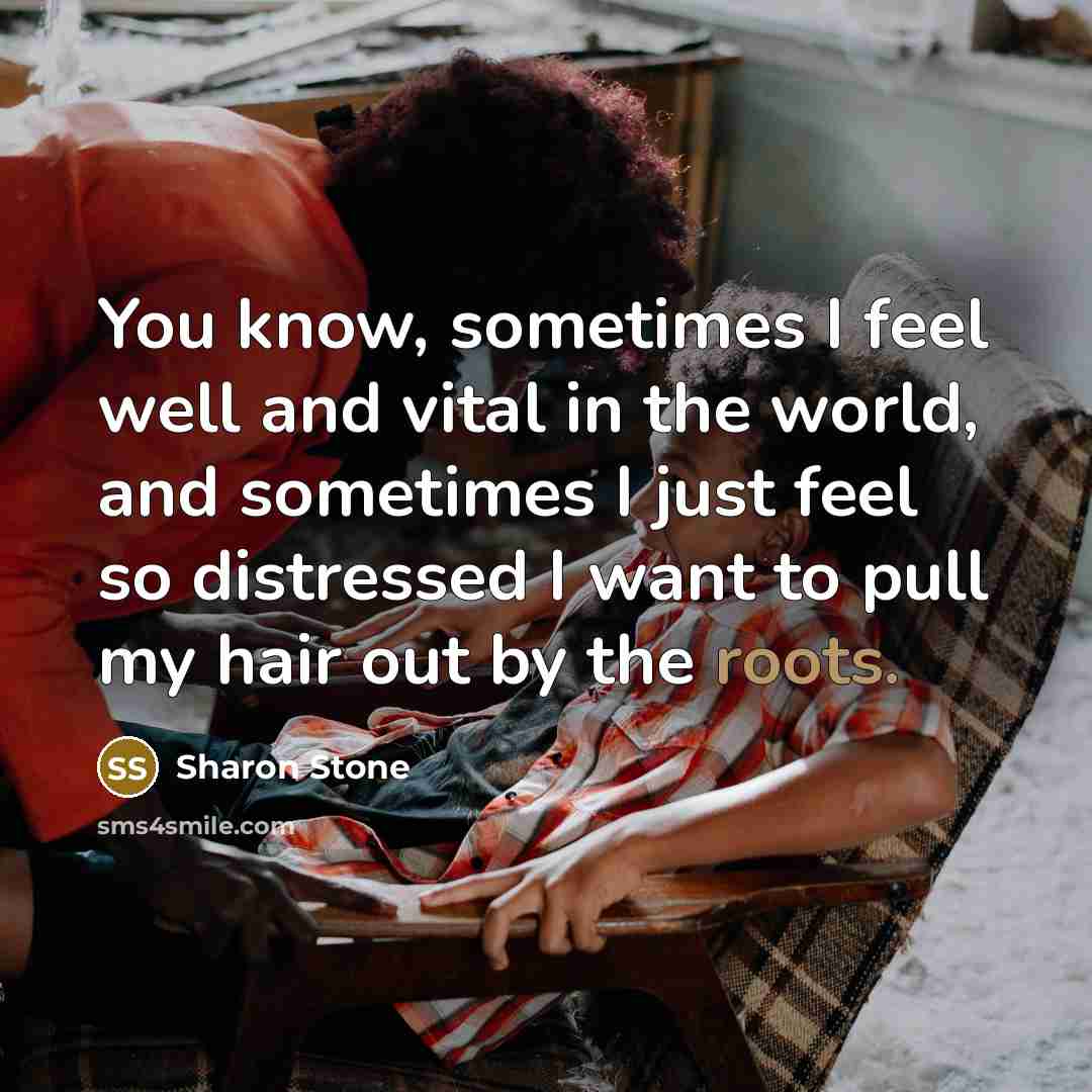 “You know, sometimes I feel well and vital in the…” quote by Sharon Stone