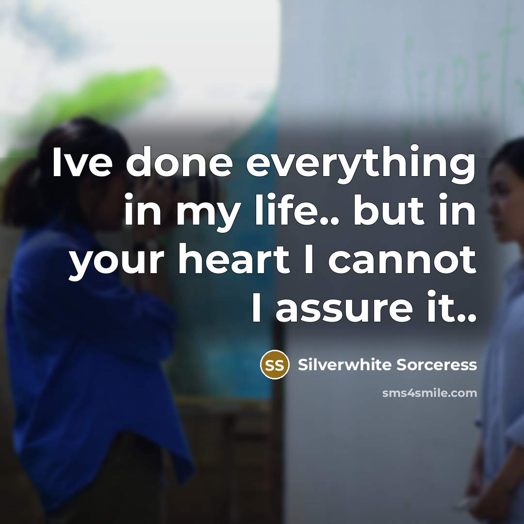 “Ive done everything in my life.. but in your heart…” quote by Silverwhite Sorceress
