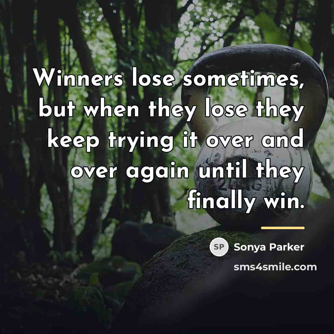 “Winners lose sometimes, but when they lose they keep trying…” quote by Sonya Parker