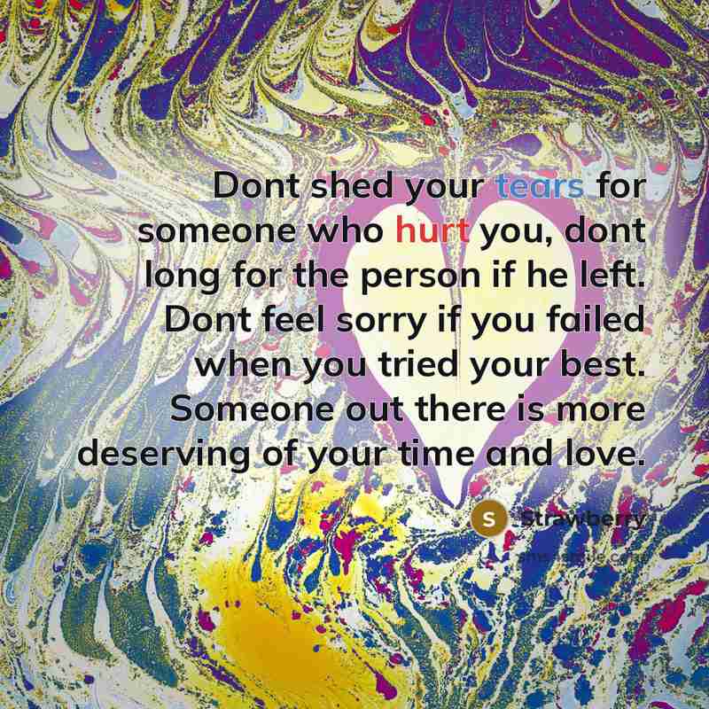 “Dont shed your tears for someone who hurt you, dont…” quote by Strawberry