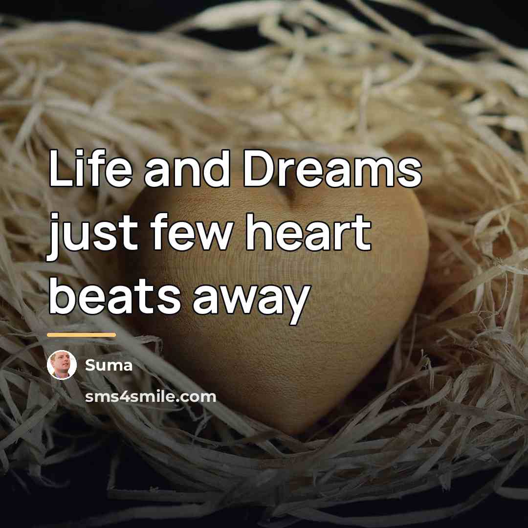 “Life and Dreams just few heart beats away…” quote by Suma
