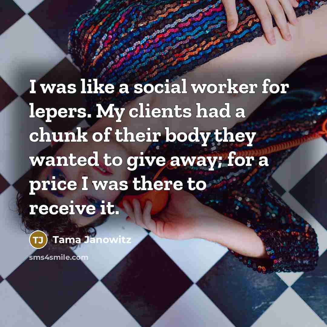 “I was like a social worker for lepers. My clients…” quote by Tama Janowitz
