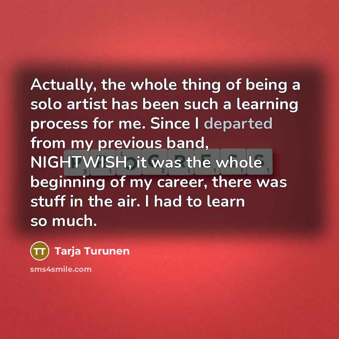 “Actually, the whole thing of being a solo artist has…” quote by Tarja Turunen