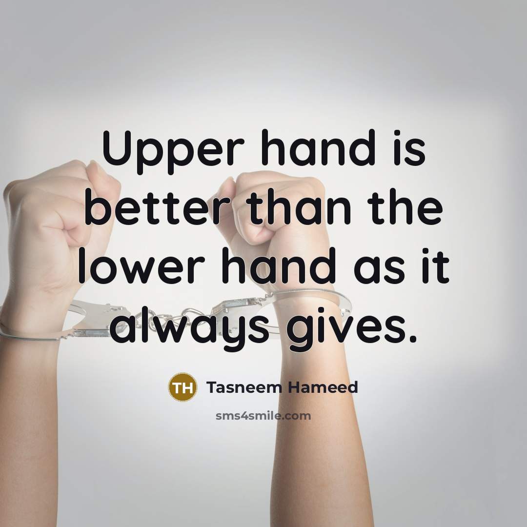 “Upper hand is better than the lower hand as it…” quote by Tasneem Hameed