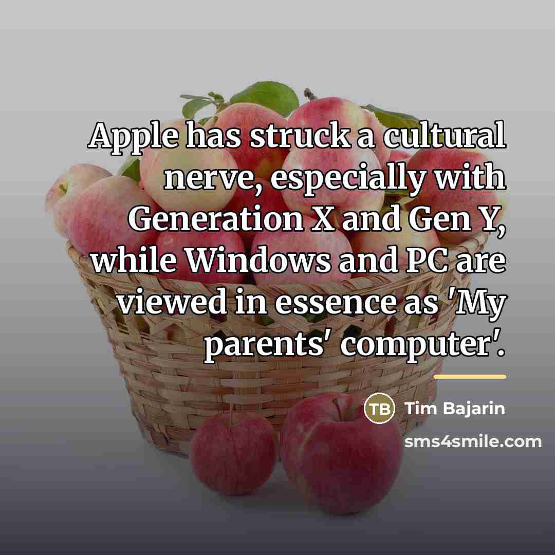 “Apple has struck a cultural nerve, especially with Generation X…” quote by Tim Bajarin