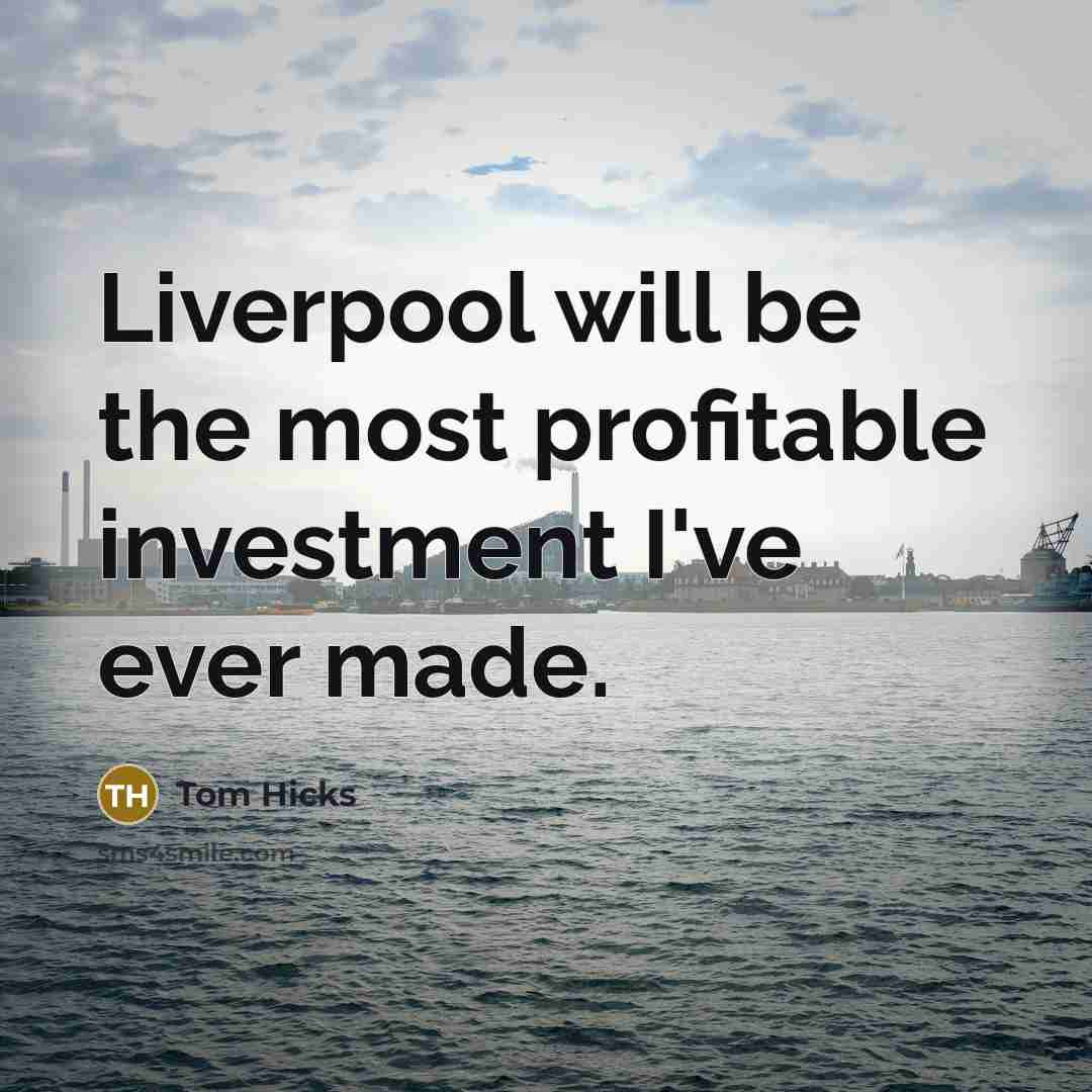 “Liverpool will be the most profitable investment I've ever made.…” quote by Tom Hicks