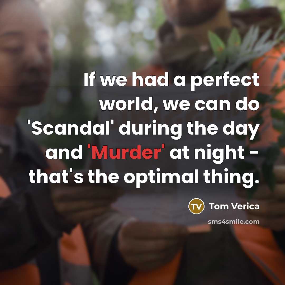 “If we had a perfect world, we can do 'Scandal'…” quote by Tom Verica