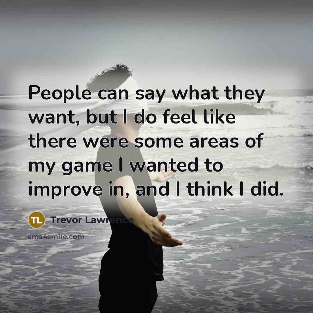 “People can say what they want, but I do feel…” quote by Trevor Lawrence