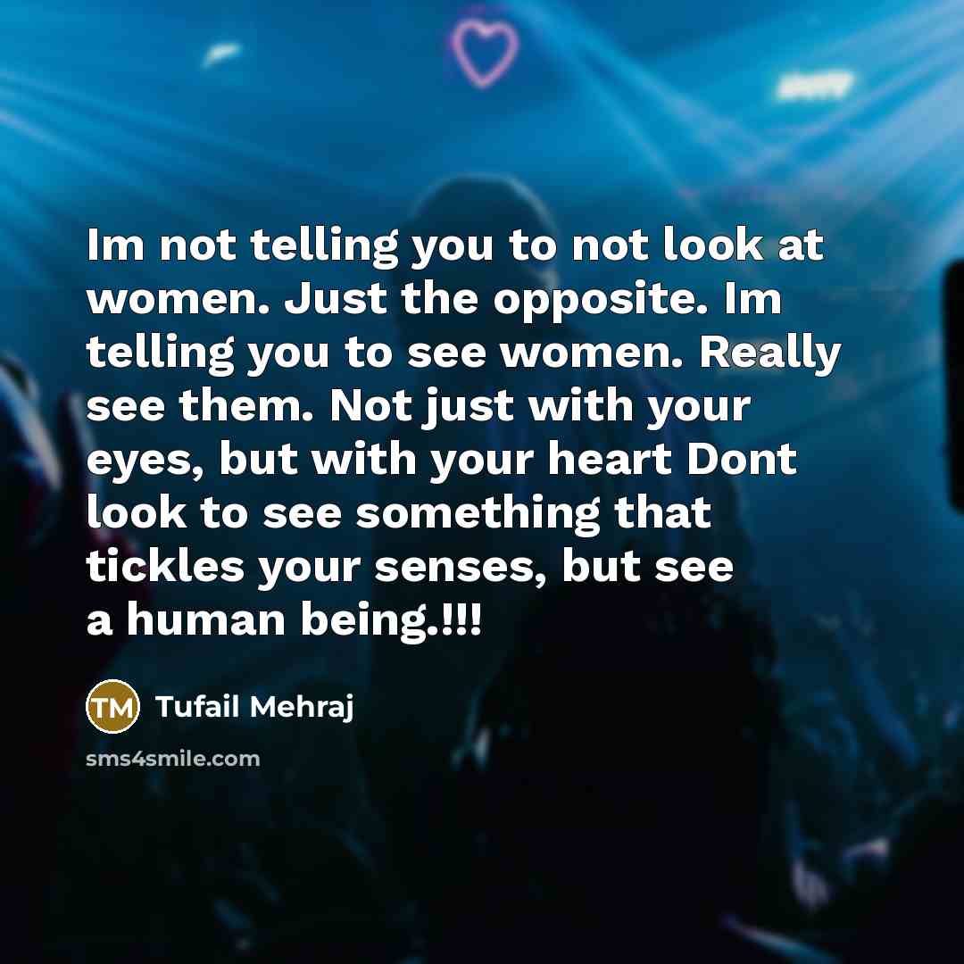 “Im not telling you to not look at women. Just…” quote by Tufail Mehraj