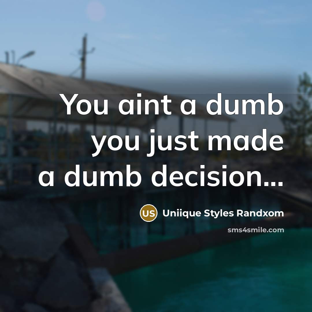 “You aint a dumb you just made a dumb decision...…” quote by Uniique Styles Randxom