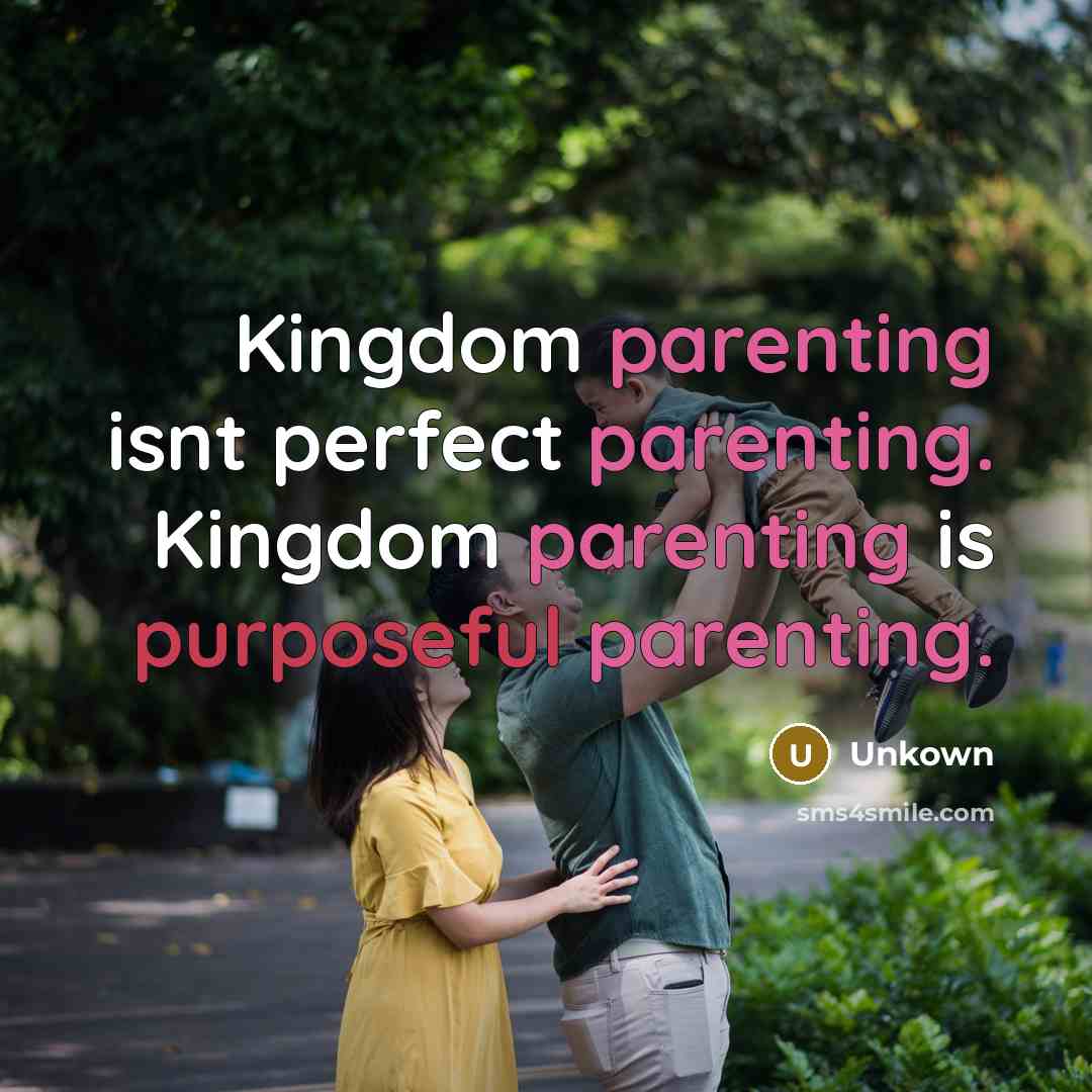 “Kingdom parenting isnt perfect parenting. Kingdom parenting is purposeful parenting.…” quote by Unkown