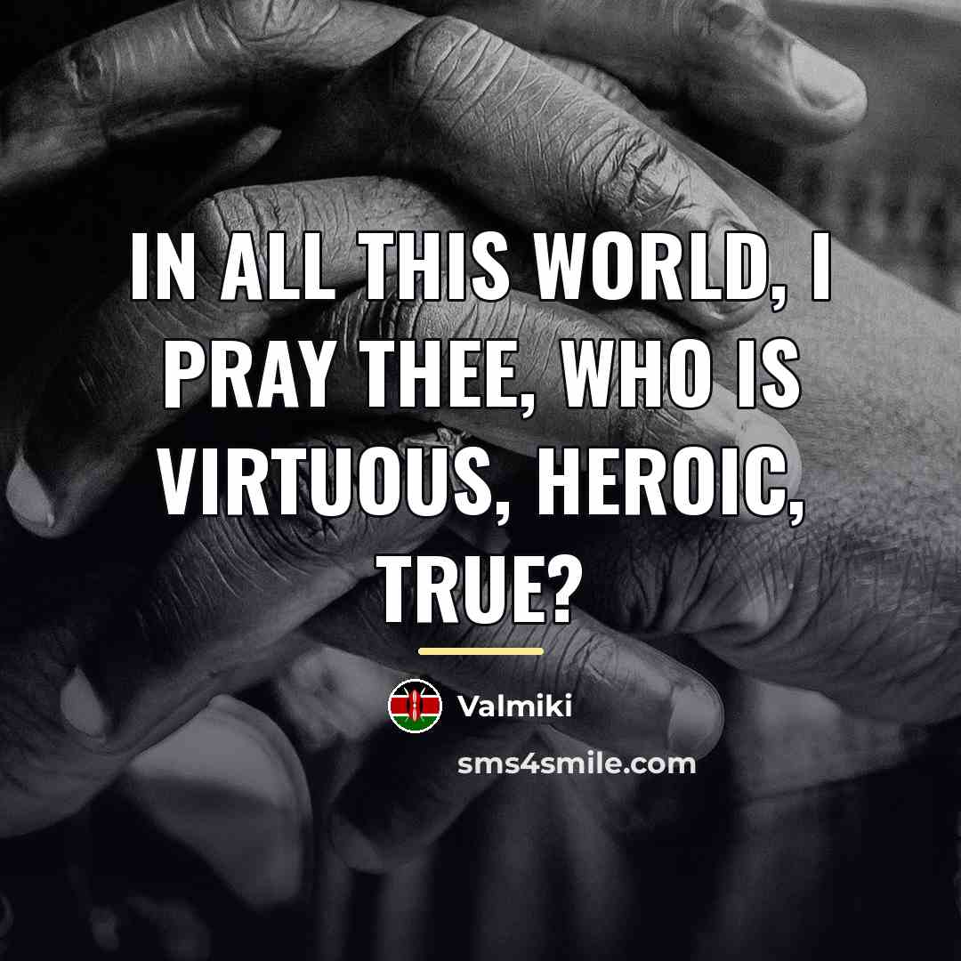 “In all this world, I pray thee, who Is virtuous,…” quote by Valmiki