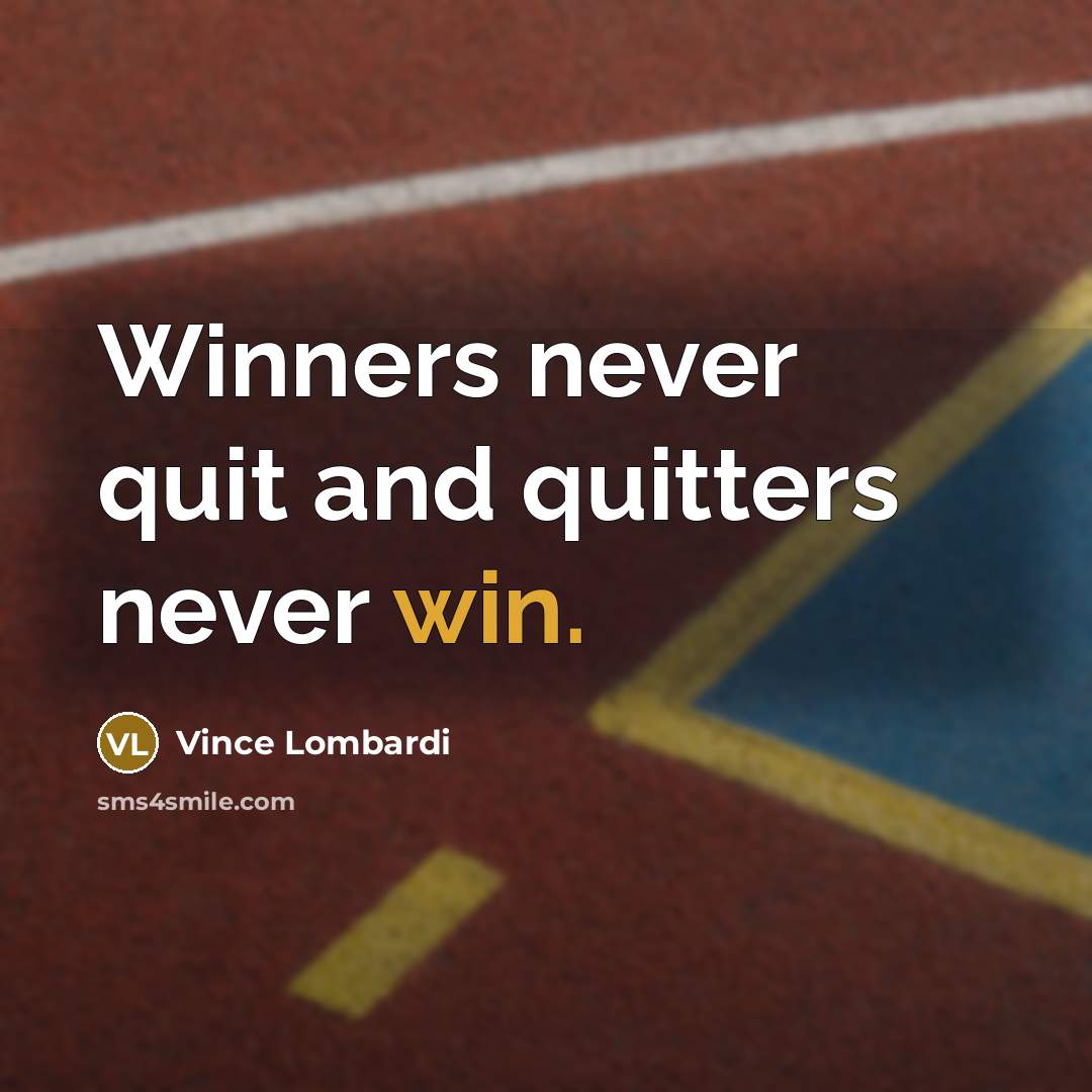 “Winners never quit and quitters never win.…” quote by Vince Lombardi