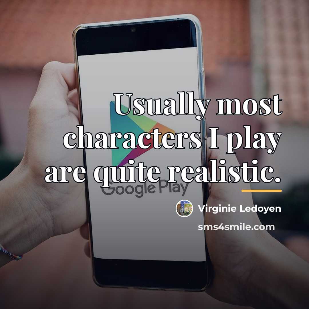 “Usually most characters I play are quite realistic.…” quote by Virginie Ledoyen