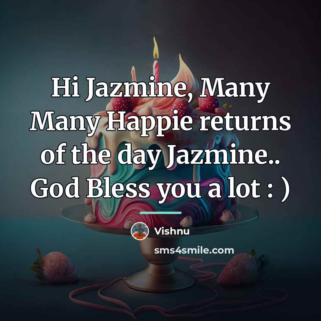 “Hi Jazmine, Many Many Happie returns of the day Jazmine..…” quote by Vishnu