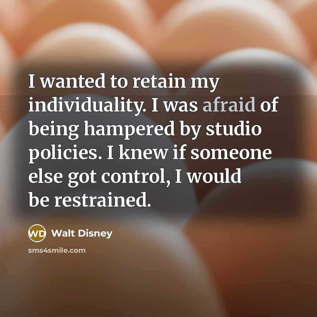 “I wanted to retain my individuality. I was afraid of…” quote by Walt Disney