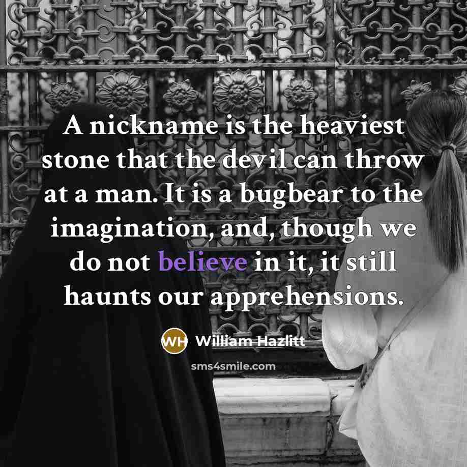 “A nickname is the heaviest stone that the devil can…” quote by William Hazlitt