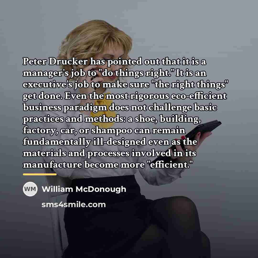 “Peter Drucker has pointed out that it is a manager's…” quote by William McDonough