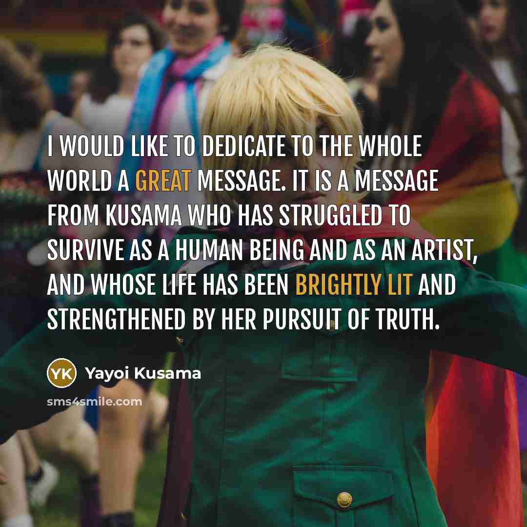 “I would like to dedicate to the whole world a…” quote by Yayoi Kusama