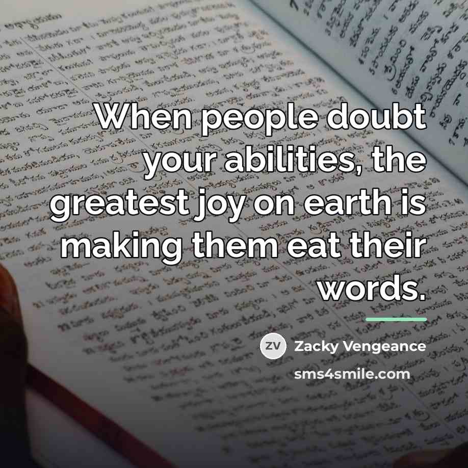 “When people doubt your abilities, the greatest joy on earth…” quote by Zacky Vengeance