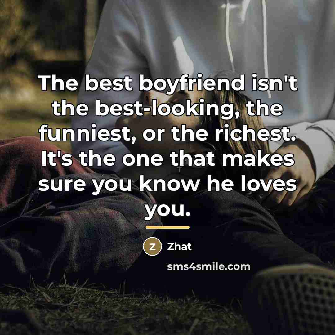 “The best boyfriend isn't the best-looking, the funniest, or the…” quote by Zhat