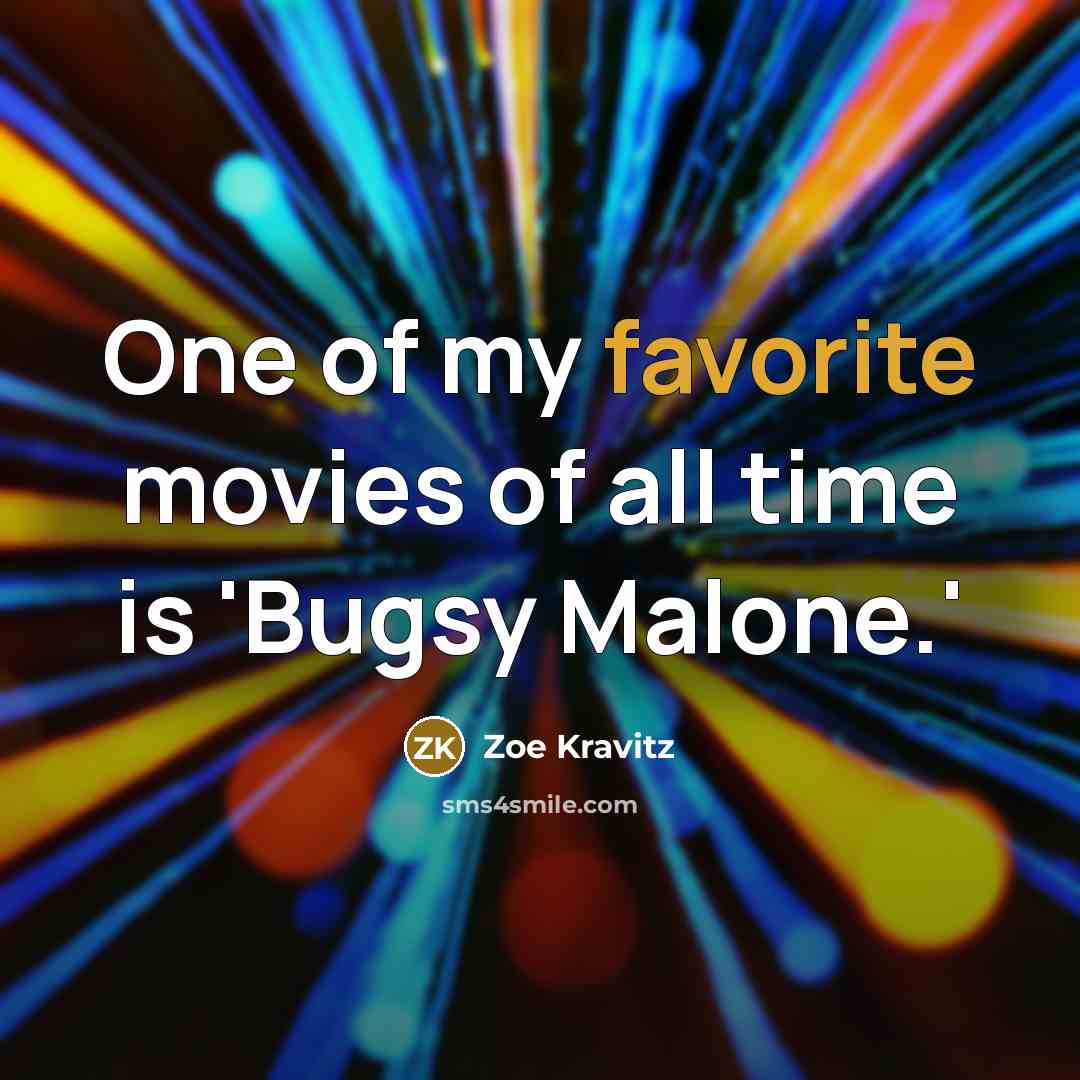 “One of my favorite movies of all time is 'Bugsy…” quote by Zoe Kravitz