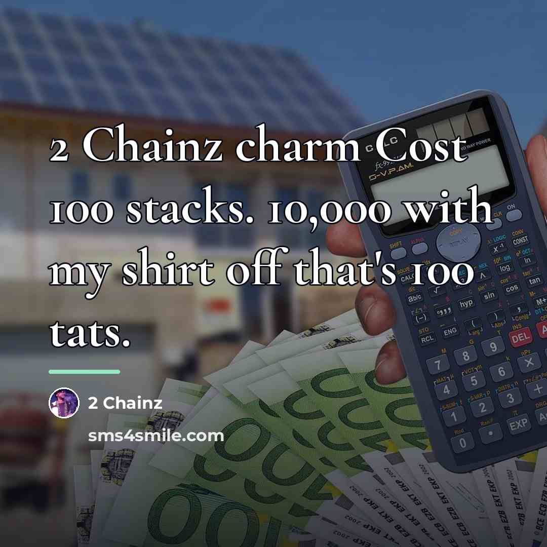 “2 Chainz charm Cost 100 stacks. 10,000 with my shirt…” quote by 2 Chainz